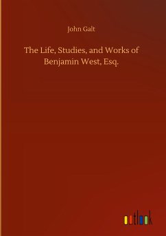 The Life, Studies, and Works of Benjamin West, Esq. - Galt, John