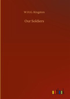 Our Soldiers - Kingston, W. H. G.