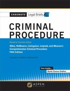 Casenote Legal Briefs for Criminal Procedure, Keyed to Allen, Stuntz, Hoffman, Livingston, and Leipold - Casenote Legal Briefs