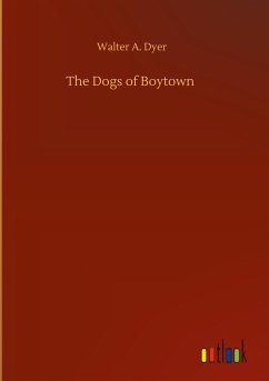 The Dogs of Boytown - Dyer, Walter A.