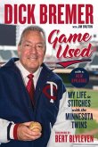 Dick Bremer: Game Used: My Life in Stitches with the Minnesota Twins