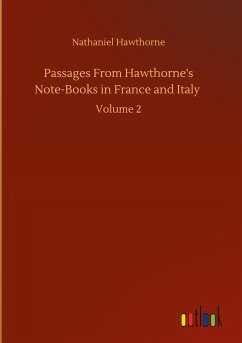 Passages From Hawthorne's Note-Books in France and Italy - Hawthorne, Nathaniel