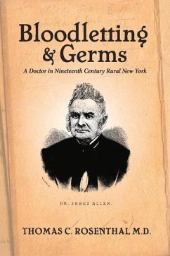 Bloodletting and Germs: A Doctor in Nineteenth Century Rural New York - Rosenthal, Thomas