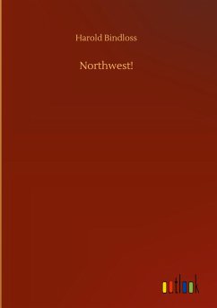 Northwest! - Bindloss, Harold