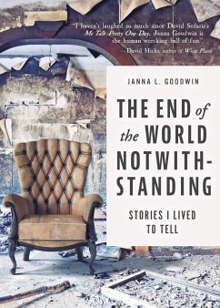 The End of the World Notwithstanding: Stories I Lived to Tell - Goodwin, Janna L.