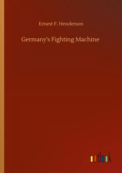 Germany's Fighting Machine - Henderson, Ernest F.