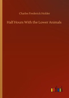 Half Hours With the Lower Animals - Holder, Charles Frederick