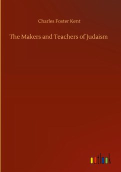 The Makers and Teachers of Judaism - Kent, Charles Foster