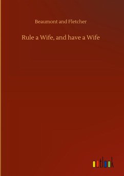 Rule a Wife, and have a Wife - Beaumont and Fletcher