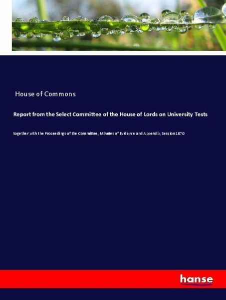 Report from the Select Committee of the House of Lords on University Tests Report from the Select Committee of the House of Lords on University Tests