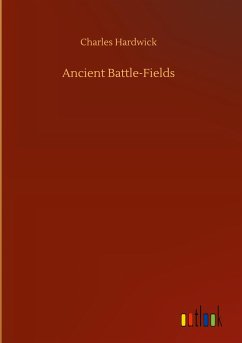 Ancient Battle-Fields - Hardwick, Charles