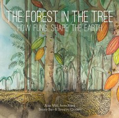 The Forest in the Tree: How Fungi Shape the Earth - Wild, Ailsa; Reed, Aviva; Barr, Briony