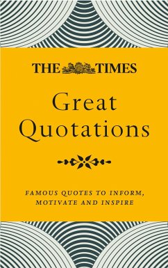 The Times Great Quotations: Famous Quotes to Inform, Motivate and Inspire