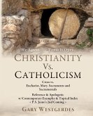 We Agree! The Tomb Is Open CHRISTIANITY VS. CATHOLICISM: Cross vs. Eucharist, Mary, Sacraments and Sacramentals Reference & Apologetic w/Contemporary