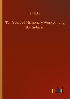 Ten Years of Missionary Work Among the Indians - Eells, M.