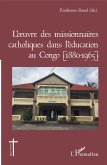 L'oeuvre des missionnaires catholiques dans l'éducation au Congo (1880-1965)