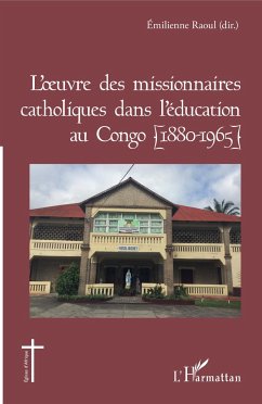 L'oeuvre des missionnaires catholiques dans l'éducation au Congo (1880-1965) - Raoul, Émilienne