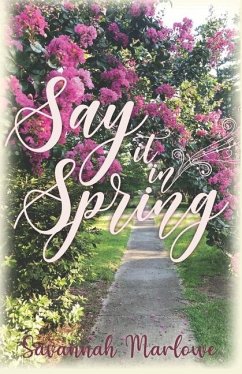 Say It In Spring: A Second Chance Romance - Marlowe, Savannah