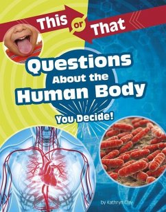 This or That Questions about the Human Body: You Decide! - Clay, Kathryn
