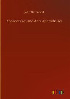 Aphrodisiacs and Anti-Aphrodisiacs - Davenport, John