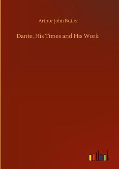 Dante, His Times and His Work - Butler, Arthur John