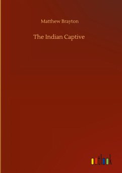 The Indian Captive - Brayton, Matthew