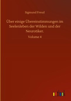 Über einige Übereinstimmungen im Seelenleben der Wilden und der Neurotiker. - Freud, Sigmund