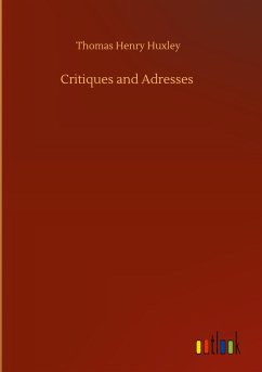 Critiques and Adresses - Huxley, Thomas Henry