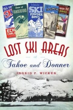 Lost Ski Areas of Tahoe and Donner - Wicken, Ingrid P.