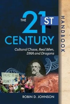 The 21st Century Handbook: Cultural Chaos, Real Men, DNA, and Dragons - Johnson, Robin D.