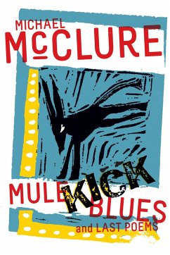 Mule Kick Blues: And Last Poems - Mcclure, Michael