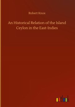 An Historical Relation of the Island Ceylon in the East-Indies