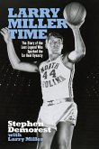 Larry Miller Time: The Story of the Lost Legend Who Sparked the Tar Heel Dynasty