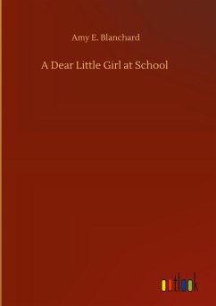 A Dear Little Girl at School - Blanchard, Amy E.