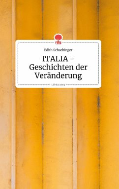 ITALIA - Geschichten der Veränderung. Life is a Story - story.one - Schachinger, Edith