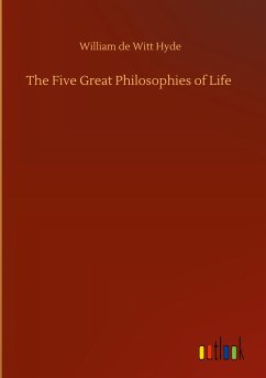 The Five Great Philosophies of Life - Hyde, William De Witt