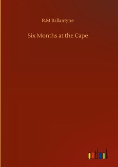 Six Months at the Cape - Ballantyne, R. M