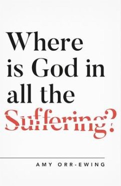 Where Is God in All the Suffering? - Orr-Ewing, Amy