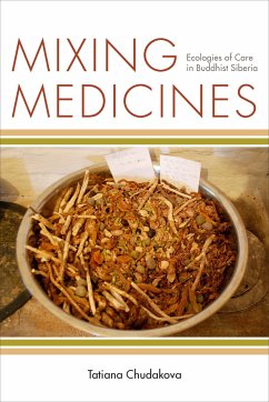Mixing Medicines: Ecologies of Care in Buddhist Siberia - Chudakova, Tatiana