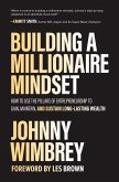 Building a Millionaire Mindset: How to Use the Pillars of Entrepreneurship to Gain, Maintain, and Sustain Long-Lasting Wealth