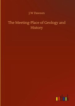 The Meeting-Place of Geology and History - Dawson, J. W