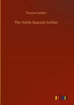 The Noble Spanish Soldier - Dekker, Thomas