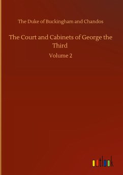 The Court and Cabinets of George the Third - The Duke Of Buckingham And Chandos