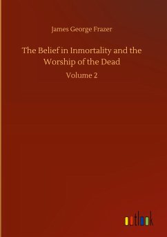 The Belief in Inmortality and the Worship of the Dead - Frazer, James George