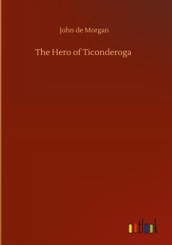 The Hero of Ticonderoga - Morgan, John De