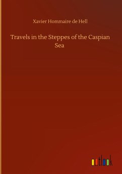 Travels in the Steppes of the Caspian Sea - Hell, Xavier Hommaire De