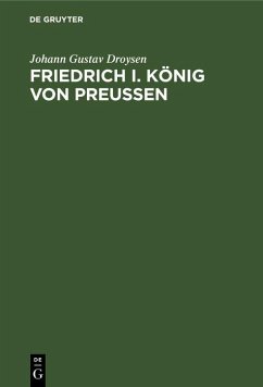 Friedrich I. König von Preußen (eBook, PDF) - Droysen, Johann Gustav