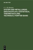 System der Metallurgie: geschichtlich, statistisch, theoretisch und technisch, Fünfter Band (eBook, PDF)