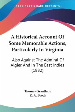 A Historical Account Of Some Memorable Actions, Particularly In Virginia