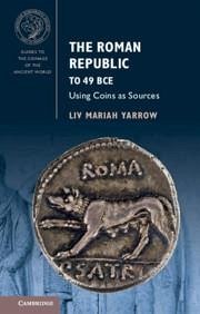 The Roman Republic to 49 BCE - Yarrow, Liv Mariah (Brooklyn College, City University of New York)